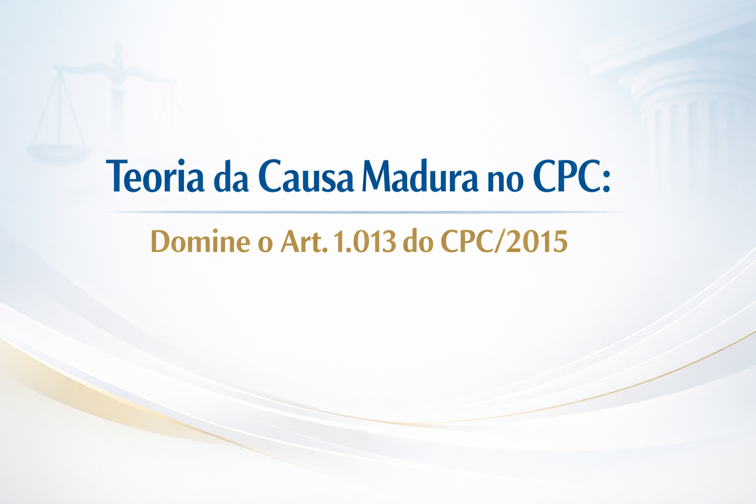 Teoria da Causa Madura no CPC: Domine o Art. 1.013 do CPC/2015