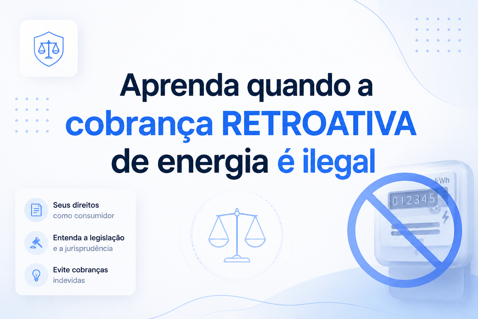 Aprenda quando a cobrança RETROATIVA de energia é ilegal