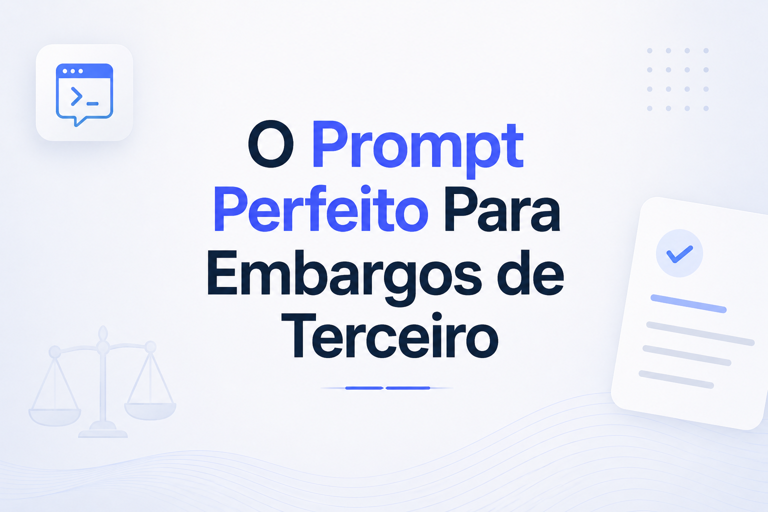 O Prompt Perfeito Para Embargos de Terceiro